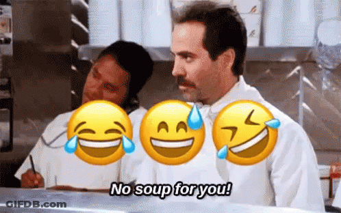 A Man In A Chef 'S Uniform Says " No Soup For You " In Front Of Three Smiley Faces GIF