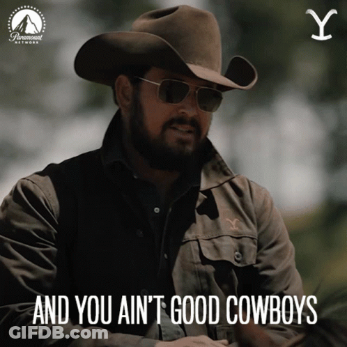 A Man In A Cowboy Hat And Sunglasses Says And You Ain T Good Cowboys GIF