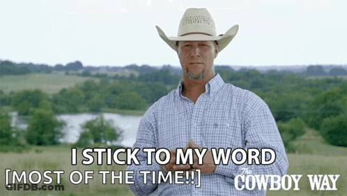 A Man In A Cowboy Hat Says " I Stick To My Word Most Of The Time !! " GIF