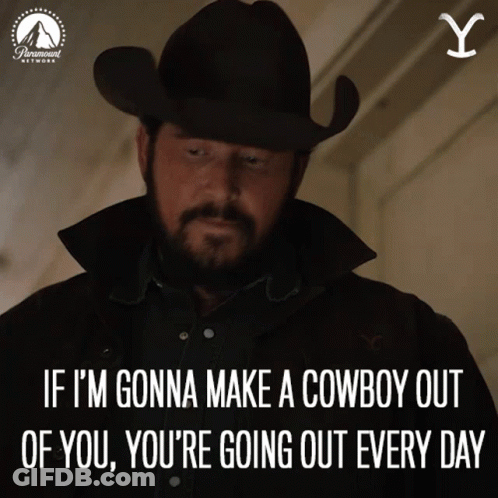 A Man In A Cowboy Hat Says If Im Gonna Make A Cowboy Out Of You GIF