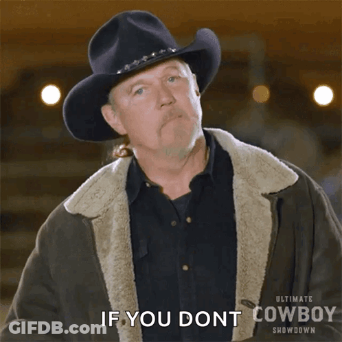 A Man In A Cowboy Hat Says If You Dont Cowboy GIF