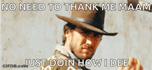 A Man In A Cowboy Hat Says No Need To Thank Me Maam GIF