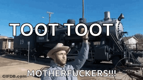 A Man In A Cowboy Hat Stands In Front Of A Train With The Words Toot Toot Motherfuckers GIF