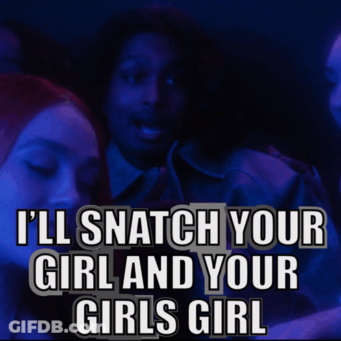 A Man In A Dark Room With The Words I 'Ll Snatch Your Girl And Your Girls Girl On The Bottom GIF