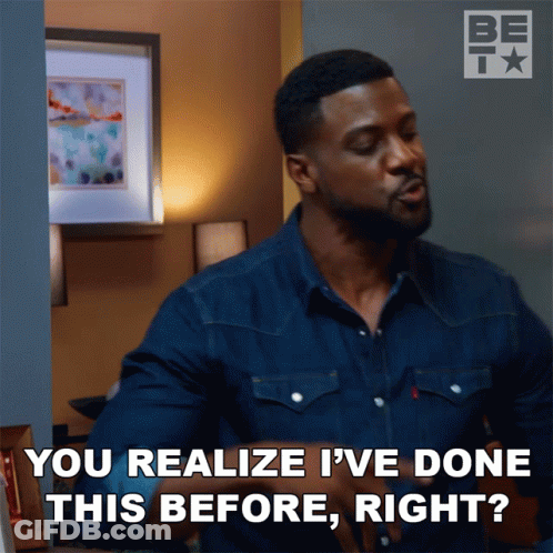 A Man In A Denim Shirt Says " You Realize I 'Ve Done This Before Right ? " GIF