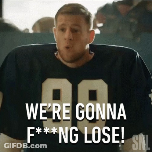 A Man In A Football Jersey Says We 'Re Gonna F ** Ng Lose GIF
