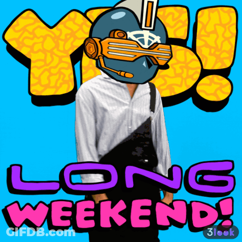 A Man In A Futuristic Helmet Stands In Front Of A Sign That Says Yes Long Weekend GIF