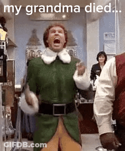 A Man In A Green Elf Costume Is Screaming With The Caption My Grandma Died .. GIF