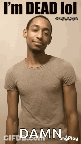 A Man In A Grey Shirt Says I 'M Dead Lol And Damn GIF