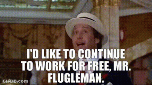 A Man In A Hat Is Saying `` I 'D Like To Continue To Work For Free , Mr. Flugleman '' . GIF