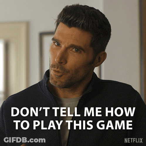 Man In Jacket Says Don't Tell Me How To Play This Game GIF