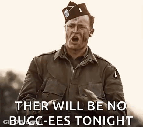 A Man In A Military Uniform Is Making A Funny Face And Saying `` Ther Will Be No Bucc-Ees Tonight '' GIF