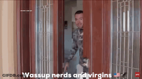 A Man In A Military Uniform Is Peeking Out Of A Door With The Caption Wassup Nerds And Virgins GIF