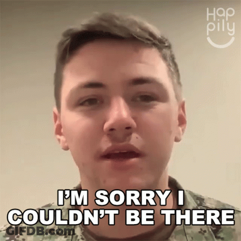 A Man In A Military Uniform Is Saying I 'M Sorry I Couldn 'T Be There GIF