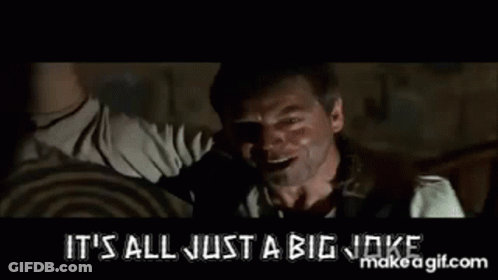 A Man In A Movie Says `` It 'S All Just A Big Joke '' GIF