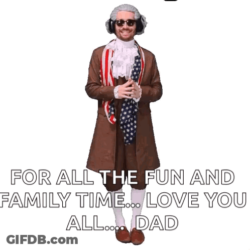 A Man In A Patriotic Costume Says Thank You For All The Fun And Family Time ... Love You All ... Dad GIF