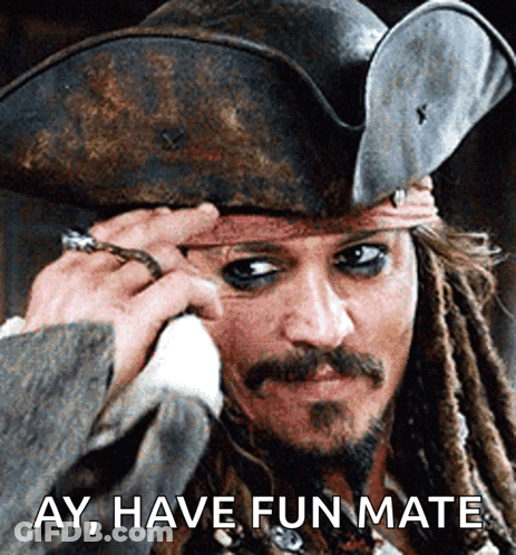 A Man In A Pirate Hat With The Words Ay Have Fun Mate Below Him GIF