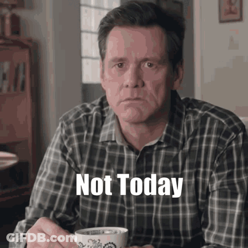 A Man In A Plaid Shirt Is Holding A Cup Of Coffee And Says " Not Today " On His Face GIF