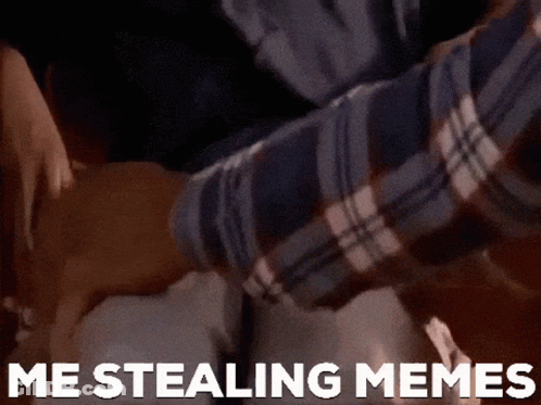 A Man In A Plaid Shirt Is Holding Another Man 'S Arm With The Words Me Stealing Memes Written On The Bottom GIF