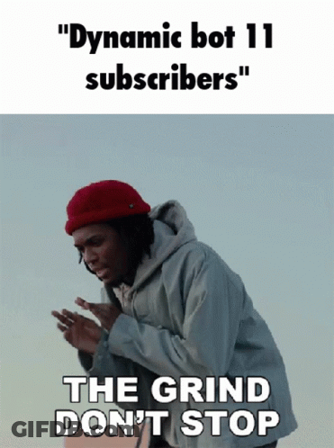 A Man In A Red Hat Says " Dynamic Bot 11 Subscribers " And " The Grind Don T Stop " GIF