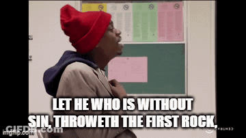 A Man In A Red Hat Says Let He Who Is Without Sin Throweth The First Rock .. GIF