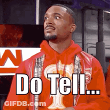 A Man In A Red Hoodie Says " Do Tell " GIF