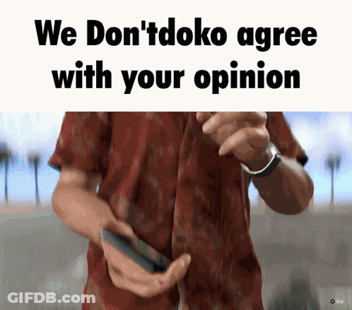 A Man In A Red Shirt Is Holding A Cell Phone With The Words We Don 'T Doko Agree With Your Opinion Below Him GIF