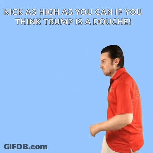 A Man In A Red Shirt Is Kicking In The Air With The Words Kick As High As You Can If You Think Trump Is A Douche GIF
