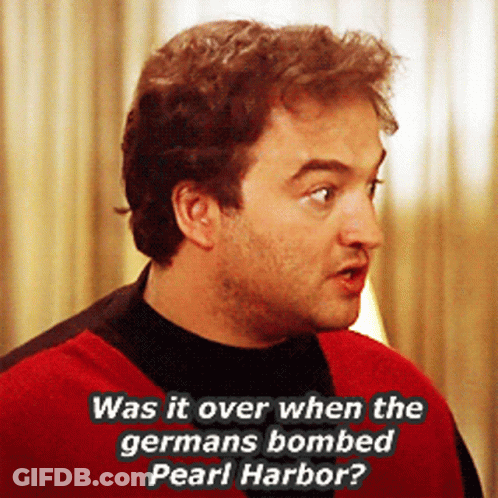 A Man In A Red Sweater Says " Was It Over When The Germans Bombed Pearl Harbor ? " GIF