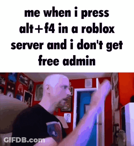 A Man In A Room With A Sign That Says Me When I Press Alt+ F4 In A Roblox Server GIF