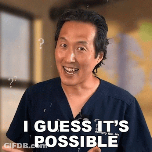 A Man In A Scrub Top Is Smiling And Says I Guess It 'S Possible GIF