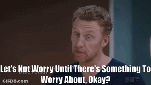 A Man In A Scrub Top Says " Let 'S Not Worry Until There 'S Something To Worry About Okay " GIF
