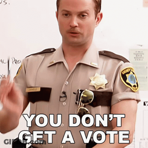 A Man In A Sheriff Uniform Says " You Don 'T Get A Vote " GIF
