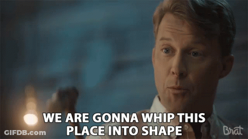 A Man In A Shirt Says We Are Gonna Whip This Place Into Shape GIF