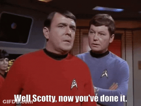 A Man In A Star Trek Uniform Says Well Scotty Now You Ve Done It GIF