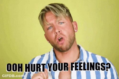 A Man In A Striped Shirt Says " Ooh Hurt Your Feelings ? " GIF