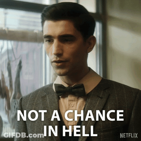 A Man In A Suit And Bow Tie Has The Words Not A Chance In Hell Above Him GIF