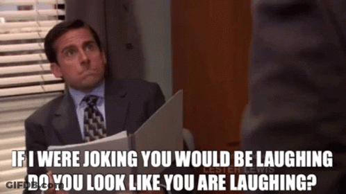 A Man In A Suit And Tie Is Asking If He Would Be Laughing If He Were Joking GIF