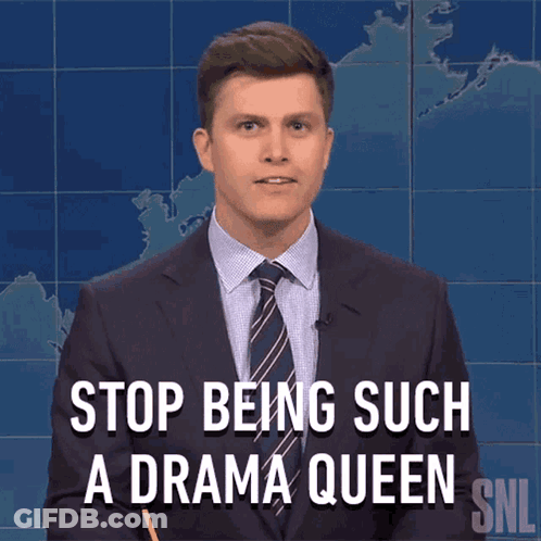 A Man In A Suit And Tie Is Saying Stop Being Such A Drama Queen GIF