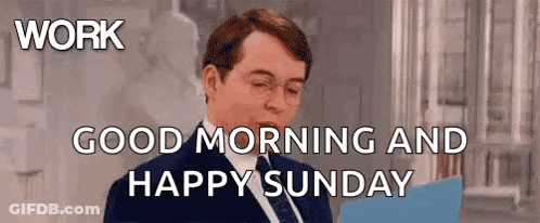 A Man In A Suit And Tie Is Saying `` Work Good Morning And Happy Sunday '' While Holding A Clipboard . GIF