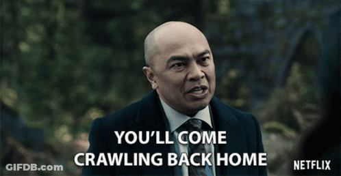 A Man In A Suit And Tie Is Saying You 'Ll Come Crawling Back Home GIF