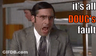 A Man In A Suit And Tie Is Screaming With The Words It 'S All Doug 'S Fault Written Above Him . GIF