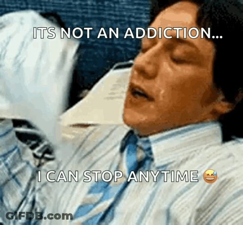 A Man In A Suit And Tie Is Sleeping With The Words " It 'S Not An Addiction ... I Can Stop Anytime " Below Him GIF