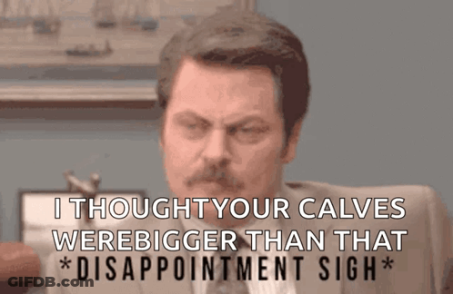 A Man In A Suit And Tie Says I Thought Your Calves Were Bigger Than That Disappointment Sigh * GIF