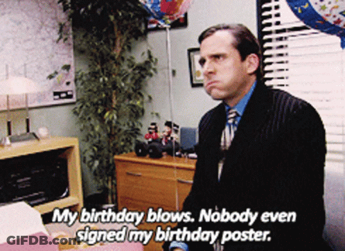 A Man In A Suit And Tie Says " My Birthday Blows. Nobody Even Signed My Birthday Poster " GIF