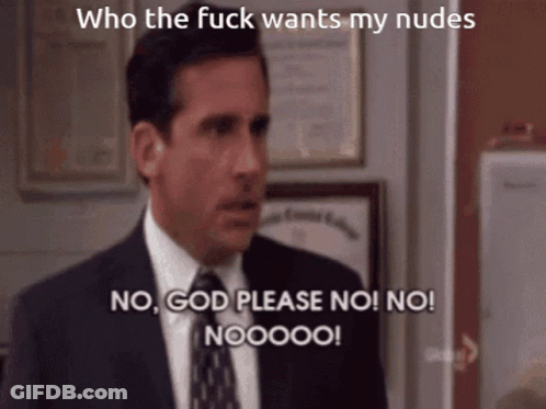 A Man In A Suit And Tie Says Who The Fuck Wants My Nudes No God Please No No Nooooo GIF