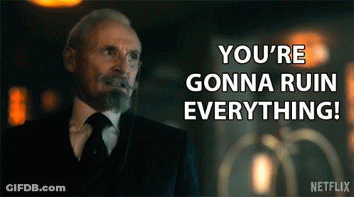 A Man In A Suit And Tie Says You 'Re Gonna Ruin Everything On A Netflix Poster GIF