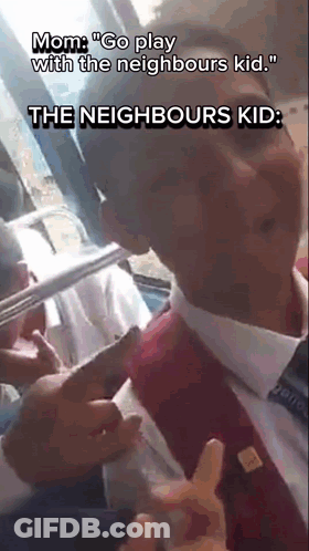 A Man In A Suit And Tie With A Caption That Says Mom " Go Play With The Neighbours Kid The Neighbours Kid " GIF