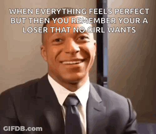 A Man In A Suit And Tie With A Caption That Says When Everything Feels Perfect But Then You Remember Your A Loser GIF