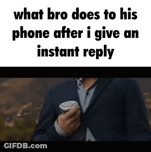 A Man In A Suit Is Holding A Cup Of Coffee And Says " What Bro Does To His Phone After I Give An Instant Reply GIF